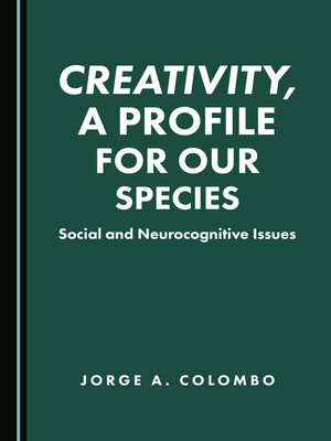 cover image of Creativity, a Profile for Our Species: Social and Neurocognitive Issues